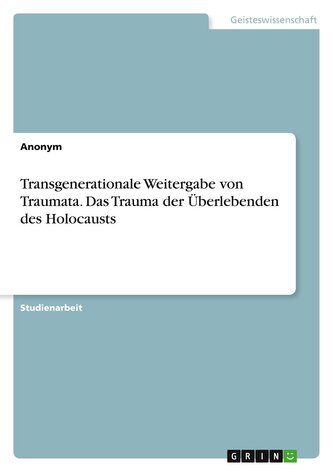 Transgenerationale Weitergabe von Traumata. Das Trauma der Überlebenden des Holocausts