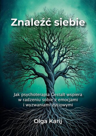 Znaleźć siebie. Jak psychoterapia Gestalt... Znaleźć siebie. Jak psychoterapia Gestalt...