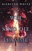 Wir sind die Flamme