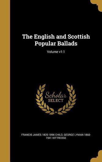 The English and Scottish Popular Ballads; Volume v1