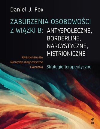 Zaburzenia osobowości z wiązki B: antyspołeczne, borderline, narcystyczne, histroniczne.. Strategie terapeutyczne Zaburzenia osobowości z wiązki B: antyspołeczne, borderline, narcystyczne, histroniczne.. Strategie terapeutyczne
