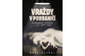 Vraždy v pohraničí - Kriminální případy z let 1927-1956