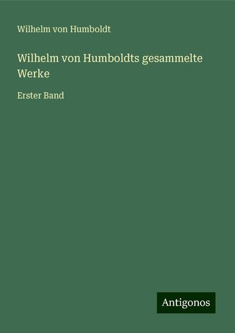 Wilhelm von Humboldts gesammelte Werke