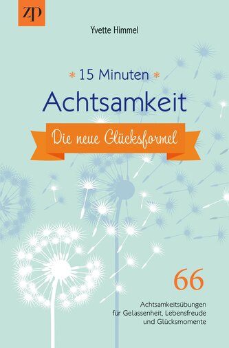 15 Minuten Achtsamkeit - die neue Glücksformel