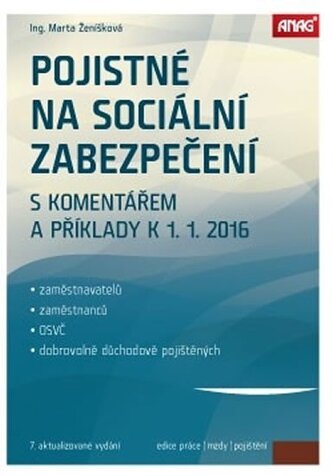Pojistné na sociální zabezpečení zaměstnavatelů, zaměstnanců, OSVČ a dobrovolně důchodově pojištěných s komentářem a příklady k 1. 1. 2016