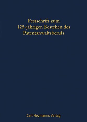 Festschrift aus Anlass des 125-jährigen Bestehens des Patentanwaltsberufs