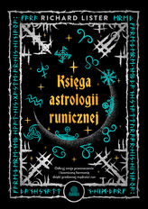 Księga astrologii runicznej. Odkryj swoje przeznaczenie i kosmiczną harmonię dzięki pradawnej mądroś