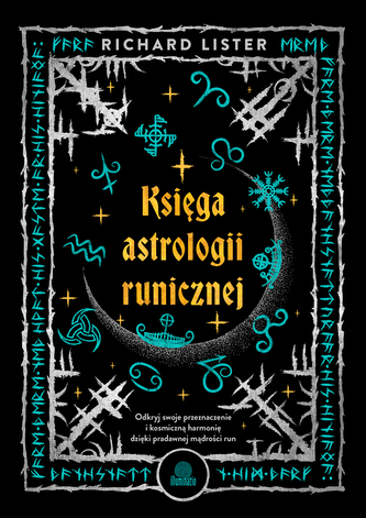 Księga astrologii runicznej. Odkryj swoje przeznaczenie i kosmiczną harmonię dzięki pradawnej mądroś