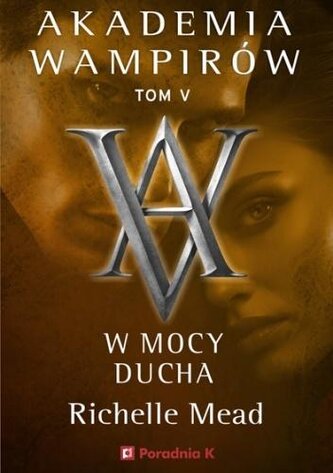 W mocy ducha. Akademia wampirów. Tom 5