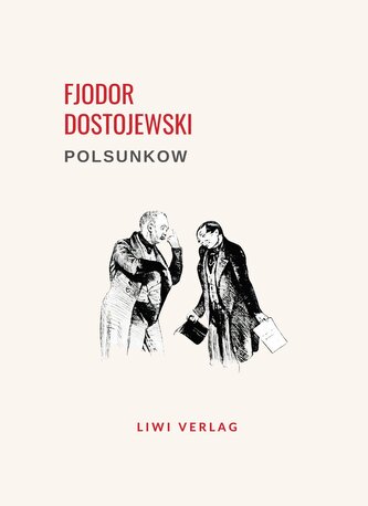 Fjodor Dostojewski: Polsunkow. Vollständige Neuausgabe