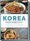 Korea Kochbuch: Die leckersten Rezepte der koreanischen Küche für jeden Geschmack und Anlass - inkl. Brotrezepten, Salaten, Fing