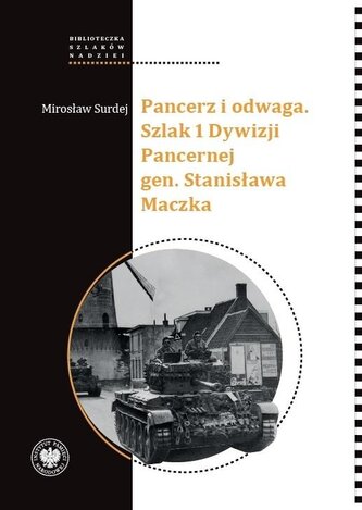 Pancerz i odwaga. Szlak 1 Dywizji Pancernej gen...