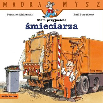 Mądra Mysz. Mam przyjaciela śmieciarza Mądra Mysz. Mam przyjaciela śmieciarza