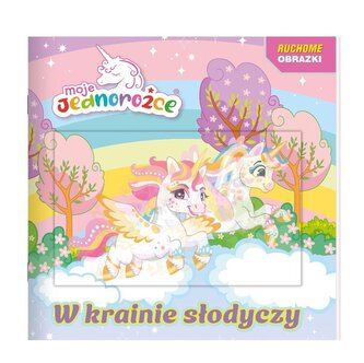 Moje jednorożce. Ruchome obrazki. W krainie słodyczy