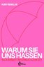 Warum sie uns hassen