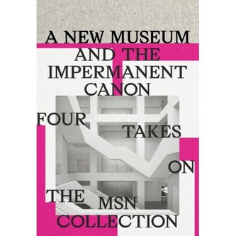 A new museum and the impermanent canon. Four takes on the MSN collection A new museum and the impermanent canon. Four takes on the MSN collection