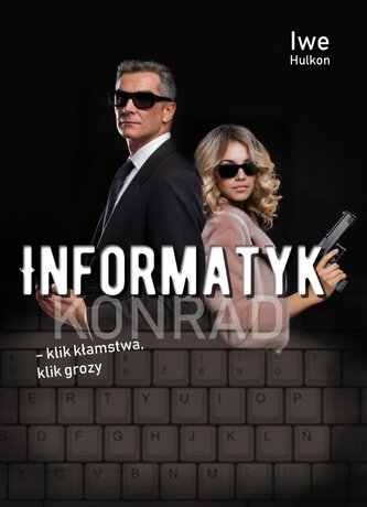 Informatyk – klik kłamstwa, klik grozy. Konrad Informatyk – klik kłamstwa, klik grozy. Konrad