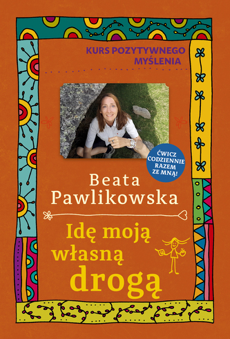 Idę moją własną drogą. Kurs pozytywnego myślenia