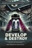 Develop & Destroy