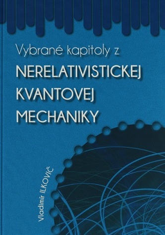 Vybrané kapitoly z nerelativistickej kvantovej mechaniky Vybrané kapitoly z nerelativistickej kvantovej mechaniky