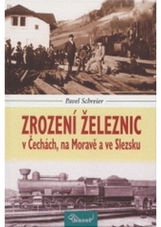 Zrození železnic v Čechách, na Moravě a ve Slezsku