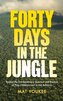 Forty Days in the Jungle