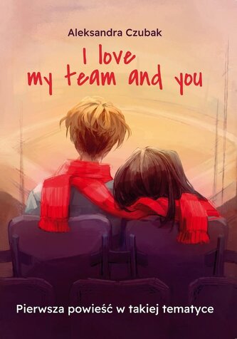 I love my team and you