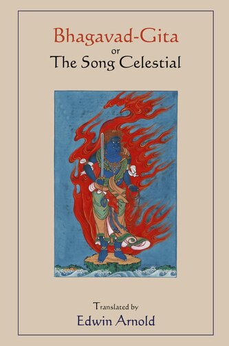 Bhagavad-Gita or The Song Celestial.  Translated by Edwin Arnold.
