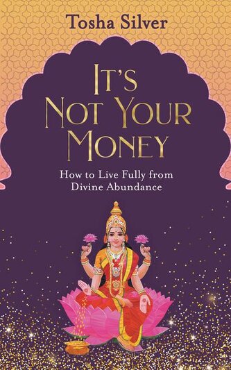 It's Not Your Money: How to Live Fully from Divine Abundance
