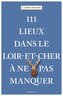 111 Lieux dans le Loir-et-Cher à ne pas manquer