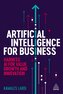 Artificial intelligence for business. Harness AI for value, growth and innovation wer. angielska
