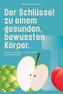 Der Schlüssel zu einem gesunden, bewussten Körper