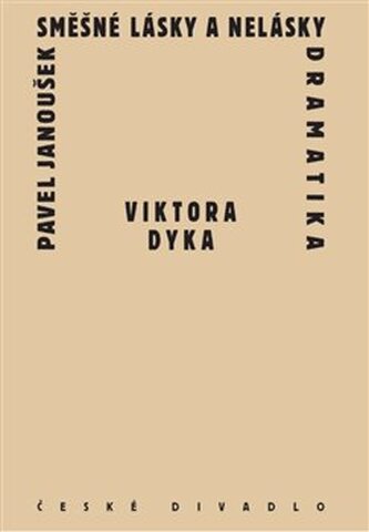 Směšné lásky a nelásky dramatika Viktora Dyka