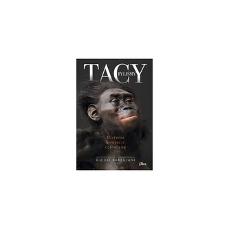 Tacy byliśmy. Historia ewolucji człowieka