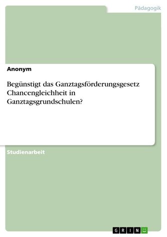 Begünstigt das Ganztagsförderungsgesetz Chancengleichheit in Ganztagsgrundschulen?