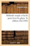 Méthode Simple Et Facile Pour Lever Les Plans. 4e Édition: Suivie d'Un Traité Du Nivellement, Des Règles de Lavis Et Des Élémens