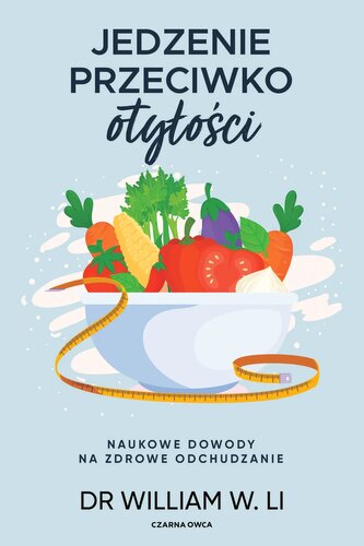 Jedzenie przeciwko otyłości. Naukowe dowody na zdrowe odchudzanie