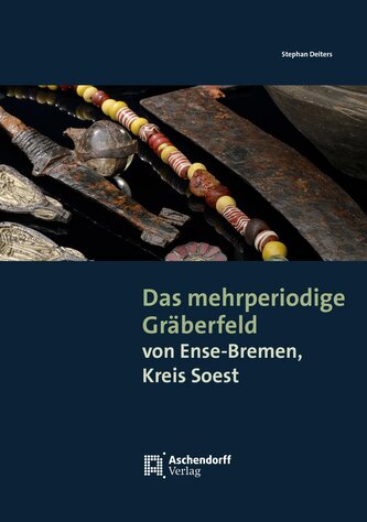 Das mehrperiodige Gräberfeld von Ense-Bremen, Kreis Soest