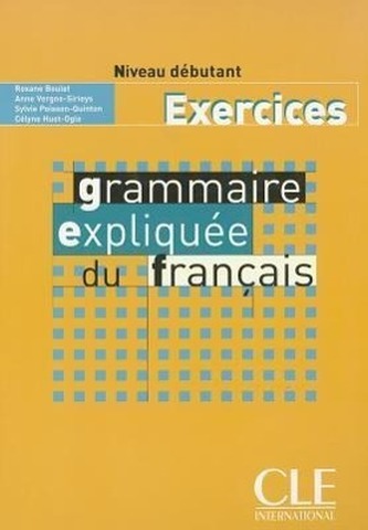 Grammaire expliquee du francais - Niveau debutant - Cahier d'activites