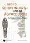 Georg Schweinfurth und die Ägyptologie