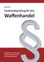 Fachkundeprüfung Waffenhandel Praxiswissen zum Waffenrecht für Prüfung und Betrieb - Lehrbuch zur Vorbereitung auf den rechtlich