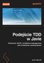 Podejście TDD w Javie. Testowanie, SOLID i architektura heksagonalna jako fundamenty wysokiej jakości