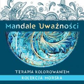Mandale Uważności. Kolekcja morska. Terapia kolorowaniem