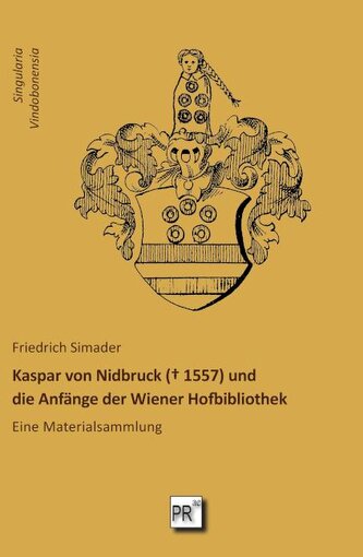 Kaspar von Nidbruck (¿ 1557) und die Anfänge der Wiener Hofbibliothek