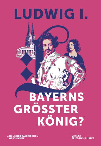 Ludwig I. - Bayerns größter König?