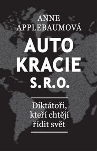 Autokracie, s.r.o.d - Diktátoři, kteří chtějí řídit svět
