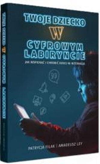 Twoje dziecko w cyfrowym labiryncie Twoje dziecko w cyfrowym labiryncie