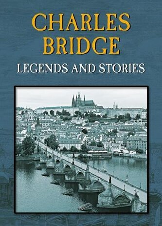 Charles Bridge - Legends and Stories Charles Bridge - Legends and Stories