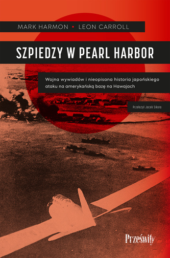 Szpiedzy w Pearl Harbor. Wojna wywiadów i nieopisana historia japońskiego ataku na amerykańską bazę