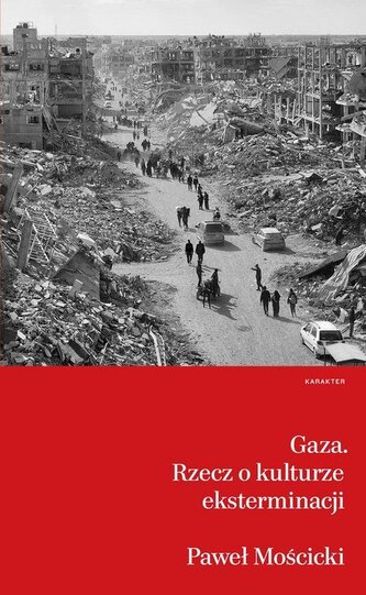 Gaza. Rzecz o kulturze eksterminacji Gaza. Rzecz o kulturze eksterminacji